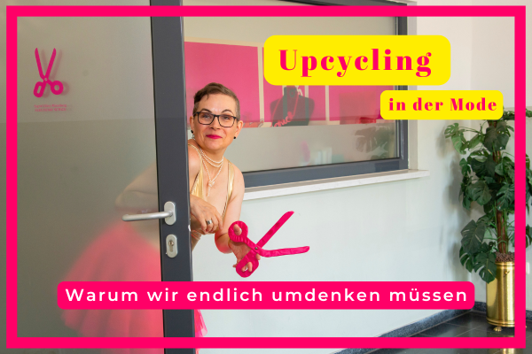 Upcycling in der Mode - warum wir endlich umdenken müssen
