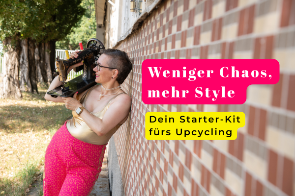 Weniger Chaos - mehr Style: Dein Starter-Kit fürs Upcycling