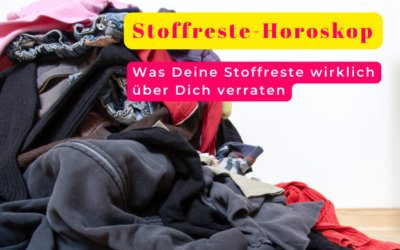 NEU: Das Stoffreste-Horoskop